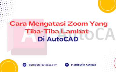 Cara Mengatasi Zoom Yang Tiba-Tiba Lambat Di AutoCAD